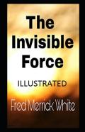 The Invisible Force Illustrated