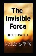 The Invisible Force Illustrated