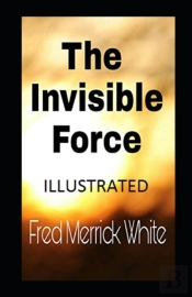The Invisible Force Illustrated