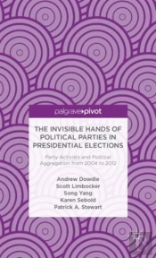The Invisible Hands Of Political Parties In Presidential Elections: Party Activists And Political Aggregation From 2004 To 2012