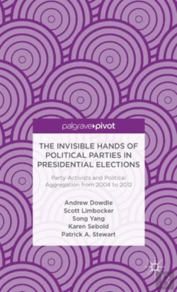 Bertrand.pt - The Invisible Hands Of Political Parties In Presidential Elections: Party Activists And Political Aggregation From 2004 To 2012
