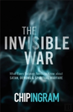 Bertrand.pt - The Invisible War Â€“ What Every Believer Needs To Know About Satan, Demons, And Spiritual Warfare
