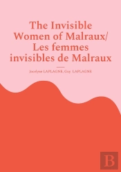 The Invisible Women Of Malraux/ Les Femmes Invisibles De Malraux - Bilingual French - English Play /