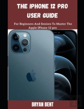 The Iphone 12 Pro User Guide