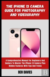 The Iphone 13 Camera Guide For Photography And Videography