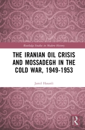 The Iranian Oil Crisis And Mossadegh In The Cold War, 1949-1953