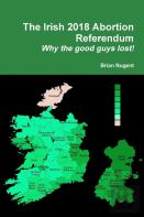 The Irish 2018 Abortion Referendum: Why The Good Guys Lost!