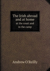 The Irish Abroad And At Home At The Court And In The Camp
