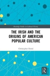 The Irish And The Origins Of American Popular Culture