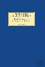 The Irish Identity Of The Kingdom Of The Scots In The Twelfth And Thirteenth Centuries