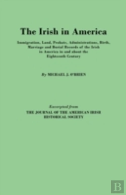 Bertrand.pt - The Irish In America. Immigration, Land, Probate, Administrations, Birth, Marriage And Burial Records Of The Irish In America In And About The Eightee