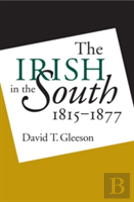 The Irish In The South, 1815-1877