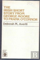 The Irish Short Story From George Moore To Frank O'Connor