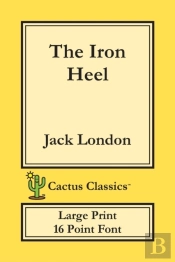 The Iron Heel (Cactus Classics Large Print)