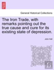 The Iron Trade, With Remarks Pointing Ou