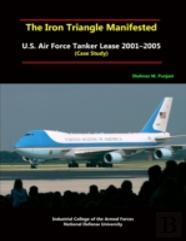 The Iron Triangle Manifested: U.S. Air Force Tanker Lease 2001-2005 (Case Study)