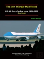 The Iron Triangle Manifested: U.S. Air Force Tanker Lease 2001-2005 (Case Study)