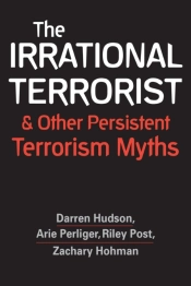 The Irrational Terrorist And Other Persistent Terrorism Myths