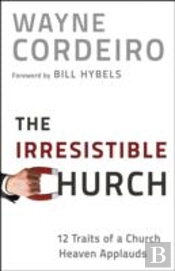 The Irresistible Church Â€“ 12 Traits Of A Church Heaven Applauds