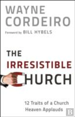Bertrand.pt - The Irresistible Church Â€“ 12 Traits Of A Church Heaven Applauds
