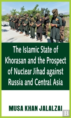 Bertrand.pt - The Islamic State Of Khorasan And The Prospect Of Nuclear Jihad Against Russia And Central Asia