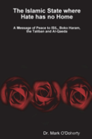 The Islamic State Where Hate Has No Home - A Message Of Peace To Isil, Boko Haram, The Taliban And Al-Qaeda