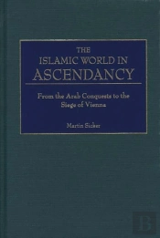 The Islamic World In Ascendancy