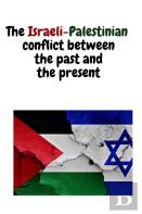 The Israeli-Palestinian Conflict Between The Past And The Present