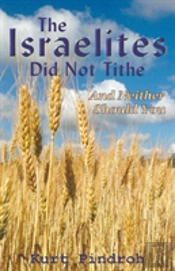 The Israelites Did Not Tithe And Neither Should You