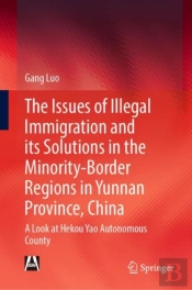 The Issues Of Illegal Immigration And Its Solutions In The Minority-Border Regions In Yunnan Province, China