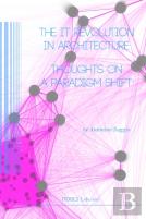 The It Revolution In Architecture. Thoughts On A Paradigm Shift