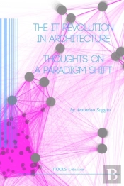 The It Revolution In Architecture. Thoughts On A Paradigm Shift