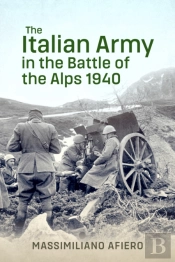 The Italian Army In The Battle Of The Alps 1940