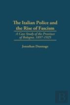 The Italian Police And The Rise Of Fascism
