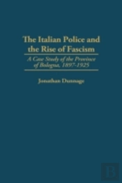 The Italian Police And The Rise Of Fascism