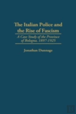 Bertrand.pt - The Italian Police And The Rise Of Fascism