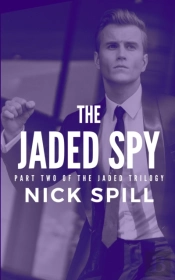 The Jaded Spy: Part Two Of The Jaded Tri