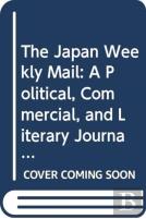 The Japan Weekly Mail: A Political, Commercial, And Literary Journal, 1870-1917