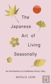 The Japanese Art Of Living Seasonally