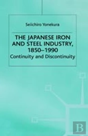 The Japanese Iron And Steel Industry, 1850-1990