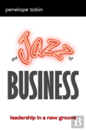 The Jazz Of Business: Leadership In A New Groove