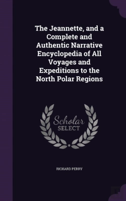 Bertrand.pt - The Jeannette, And A Complete And Authentic Narrative Encyclopedia Of All Voyages And Expeditions To The North Polar Regions