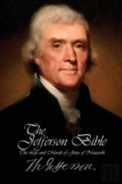 The Jefferson Bible - The Life And Morals Of Jesus Of Nazareth