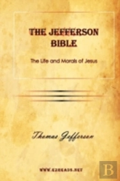 The Jefferson Bible The Life And Morals