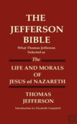 Bertrand.pt - The Jefferson Bible What Thomas Jefferson Selected As The Life And Morals Of Jesus Of Nazareth