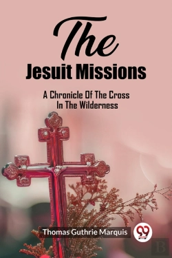 Bertrand.pt - The Jesuit Missionsa Chronicle Of The Cross In The Wilderness (Edition2023)