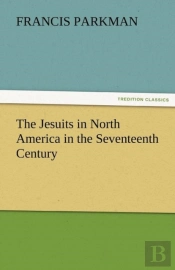 The Jesuits In North America In The Seventeenth Century