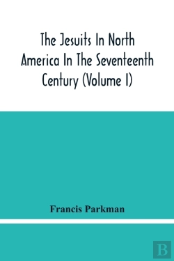 Bertrand.pt - The Jesuits In North America In The Seventeenth Century (Volume I)
