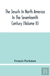 The Jesuits In North America In The Seventeenth Century (Volume Ii)