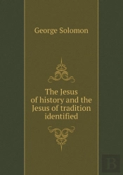 The Jesus Of History And The Jesus Of Tradition Identified
